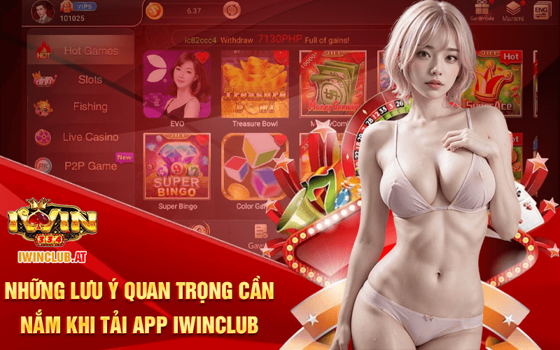 Những lưu ý quan trọng cần nắm khi tải app Iwinclub