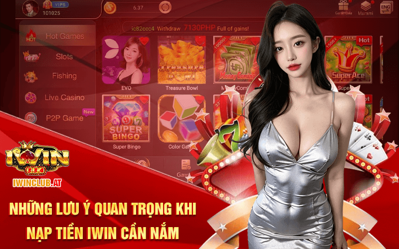 Những lưu ý quan trọng khi nạp tiền Iwin cần nắm